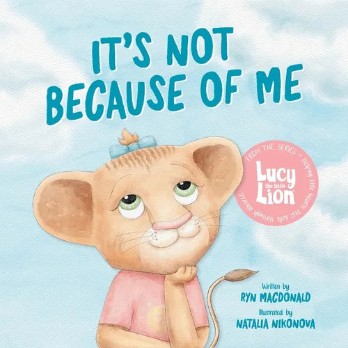 It's Not Because of Me: For Kids of Divorce: a Gentle Story about Family Separation, Self-Blame, and Love