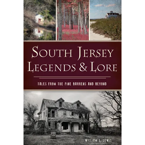 South Jersey Legends & Lore: Tales from the Pine Barrens and Beyond