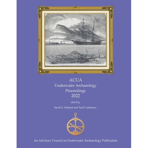 ACUA Underwater Archaeology Proceedings 2022