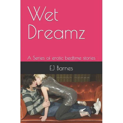 Wet Dreamz: A Series of erotic bedtime stories