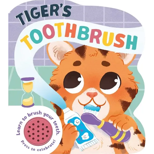 Tiger's Toothbrush: Learn to Brush Your Teeth with This Noisy Book!