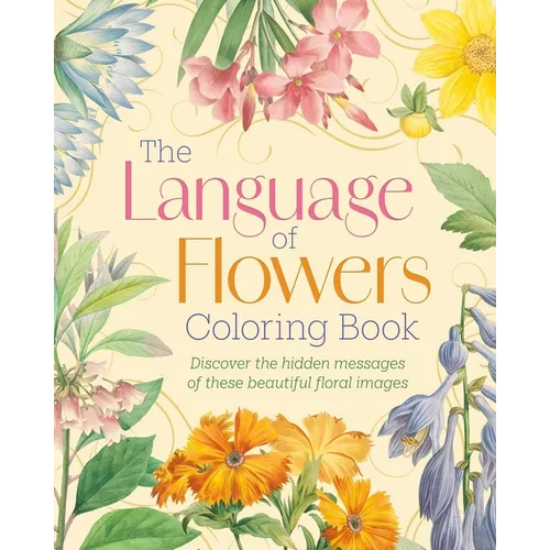 The Language of Flowers Coloring Book: Discover the Hidden Messages of These Beautiful Floral Images