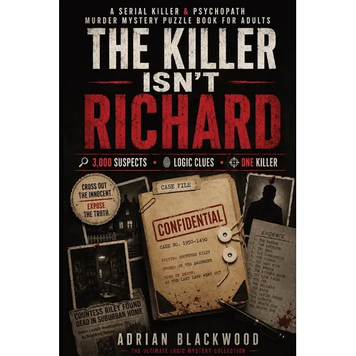 The Killer Isn't Richard: A Serial Killer & Psychopath Murder Mystery Puzzle Book for Adults with 3,000 Suspects, Crime Scene Evidence, Criminal Profi