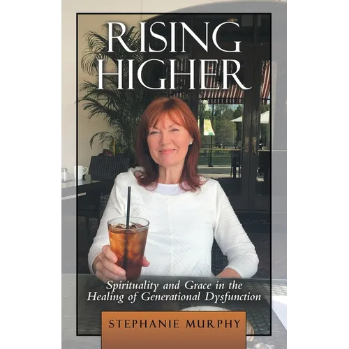 Rising Higher: Spirituality and Grace in the Healing of Generational Dysfunction