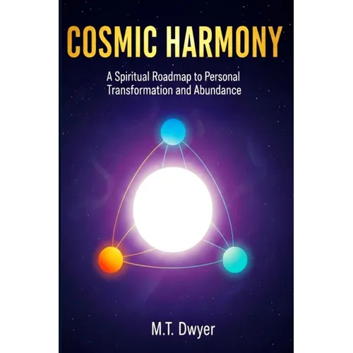 Cosmic Harmony: A Spiritual Roadmap for Personal Transformation and Abundance