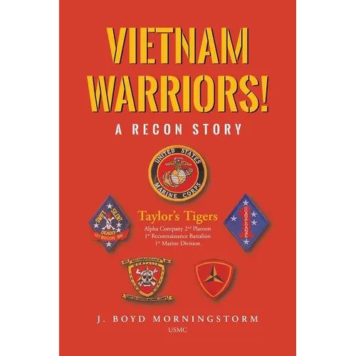 Vietnam Warriors! A Recon Story: Taylor's Tigers Alpha Company 2nd Platoon 1st Reconnaissance Battalion 1st Marine Division