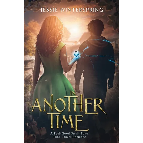 In Another Time: A feel-Good Small Town Time Travel Romance