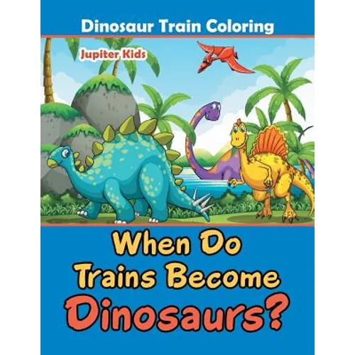 When Do Trains Become Dinosaurs?: Dinosaur Train Coloring