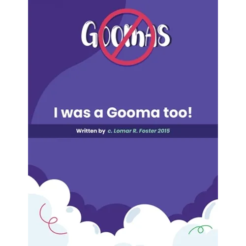 Please Don't Do What the Goomas Do!: I Was a Gooma Too!
