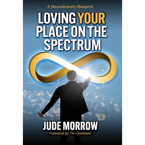 Loving Your Place on the Spectrum: A Neurodiversity Blueprint