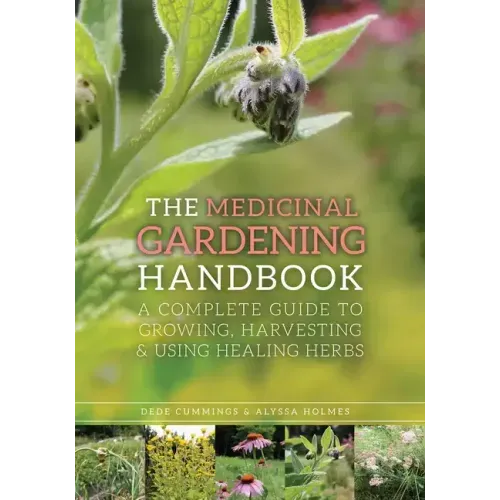 The Medicinal Gardening Handbook: A Complete Guide to Growing, Harvesting, and Using Healing Herbs