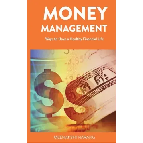 Money Management: Ways to Have a Healthy Financial Life