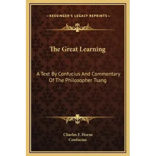 The Great Learning: A Text by Confucius and Commentary of the Philosopher Tsang