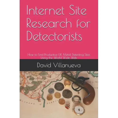 Internet Site Research for Detectorists: How to Find Productive UK Metal Detecting Sites Using the World Wide Web