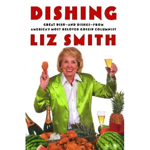 Dishing: Great Dish -- And Dishes -- From America's Most Beloved Gossip Columnist
