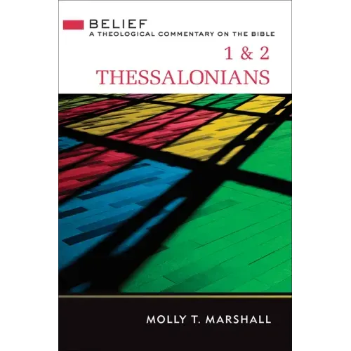 1 & 2 Thessalonians: Belief: A Theological Commentary on the Bible
