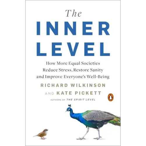 The Inner Level: How More Equal Societies Reduce Stress, Restore Sanity and Improve Everyone's Well-Being