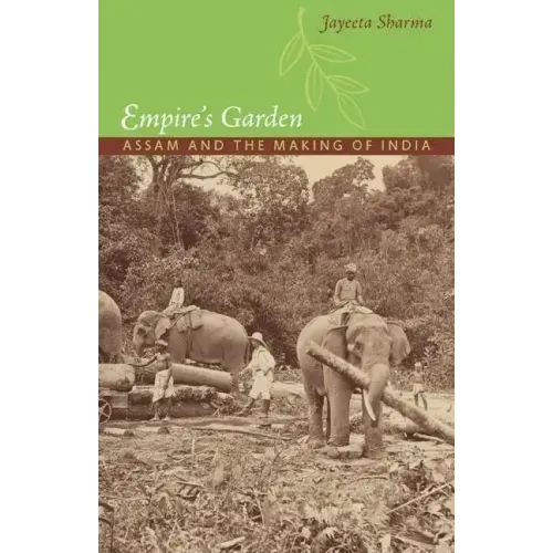 Empire's Garden: Assam and the Making of India