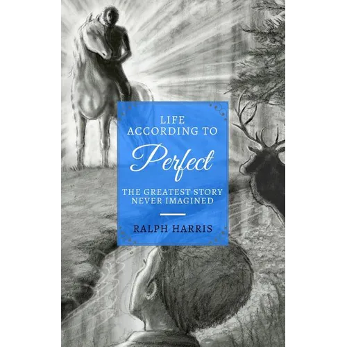 Life According to Perfect: The Greatest Story Never Imagined
