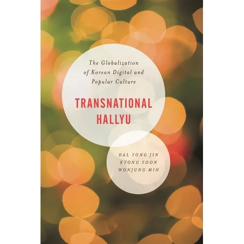 Transnational Hallyu: The Globalization of Korean Digital and Popular Culture