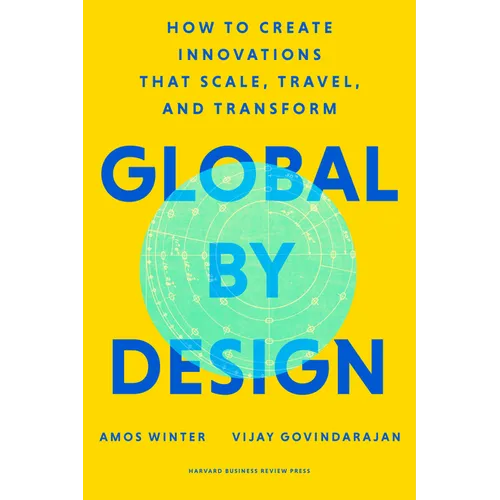Global by Design: How to Create Innovations That Scale, Travel, and Transform