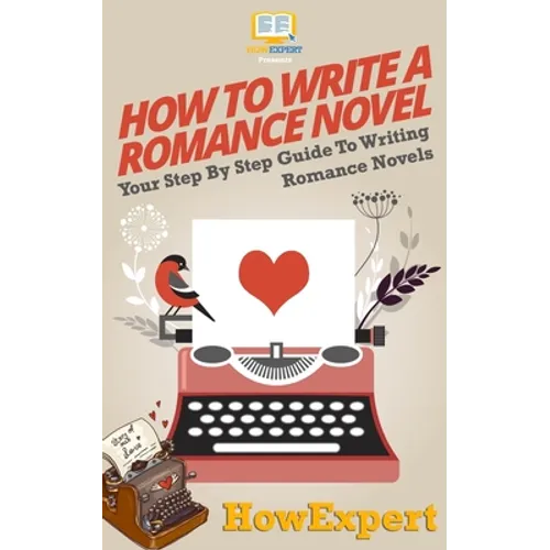 How To Write a Romance Novel: Your Step-By-Step Guide To Writing Romance Novels