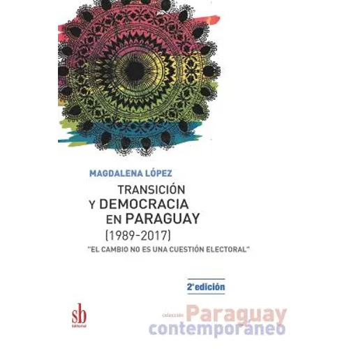 Transición y democracia en Paraguay [1989-2017]: "El cambio no es una cuestión electoral"