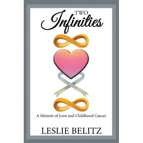 Two Infinities: A Memoir of Love and Childhood Cancer