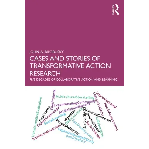 Cases and Stories of Transformative Action Research: Five Decades of Collaborative Action and Learning
