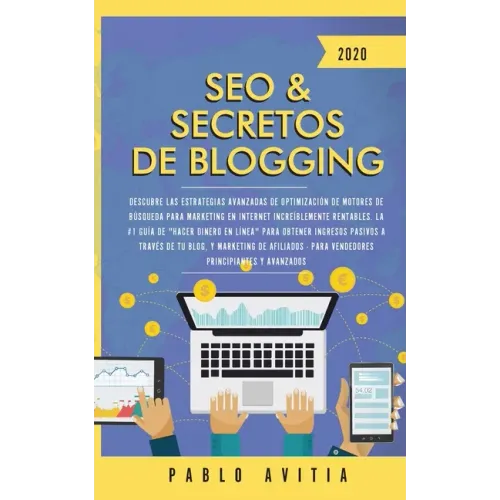SEO & Secretos de Blogging 2020: Descubre las estrategias avanzadas de optimización de motores de búsqueda para marketing en Internet increíblemente r