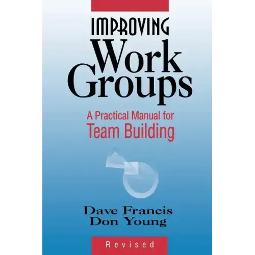 Improving Work Groups: A Practical Manual for Team Building
