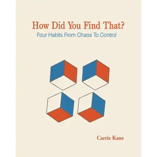How Did You Find That?: Four Habits From Chaos To Control