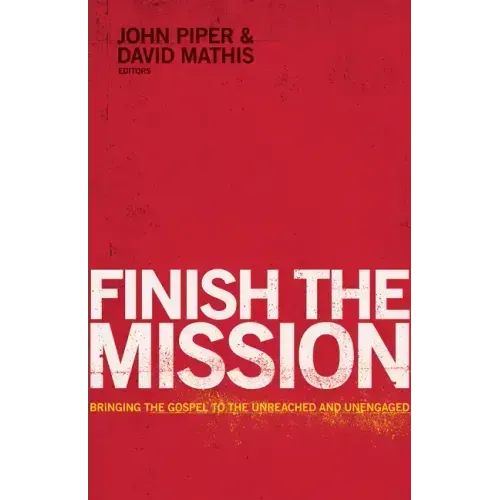 Finish the Mission: Bringing the Gospel to the Unreached and Unengaged