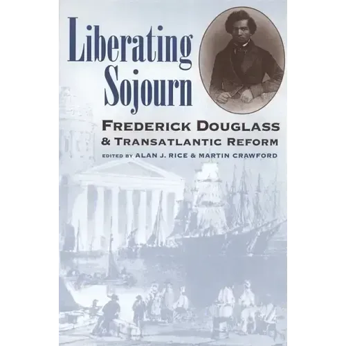 Liberating Sojourn: Frederick Douglas and Transatlantic Reform