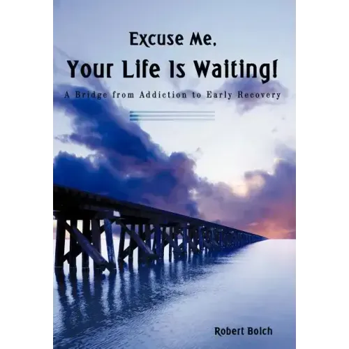 Excuse Me, Your Life is Waiting!: A Bridge from Addiction to Early Recovery