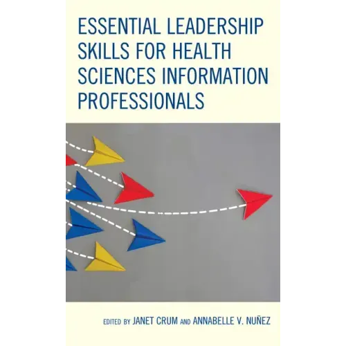 Essential Leadership Skills for Health Sciences Information Professionals