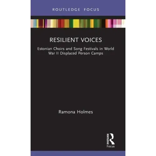 Resilient Voices: Estonian Choirs and Song Festivals in World War II Displaced Person Camps