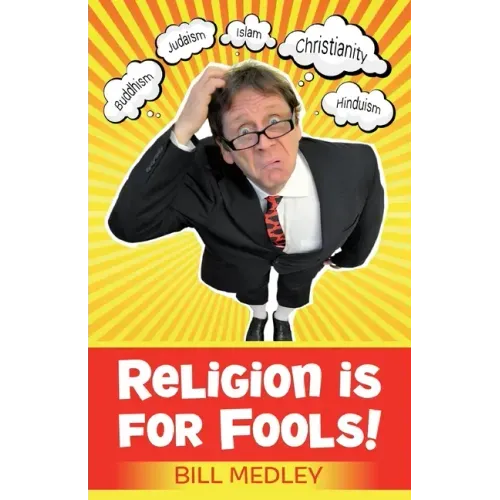 Religion Is For Fools! (Revised 2013)