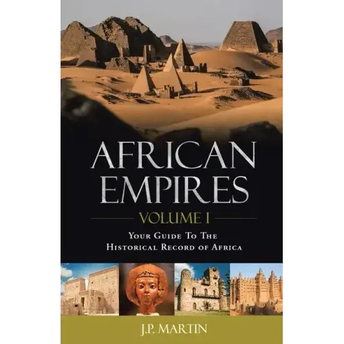 African Empires: Volume 1: Your Guide To The Historical Record of Africa
