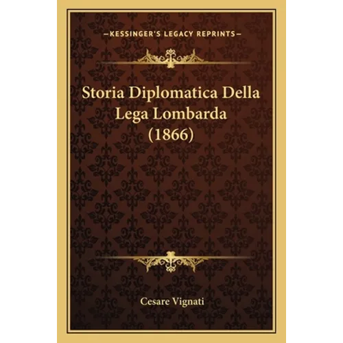 Storia Diplomatica Della Lega Lombarda (1866)