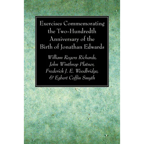 Exercises Commemorating the Two-Hundredth Anniversary of the Birth of Jonathan Edwards