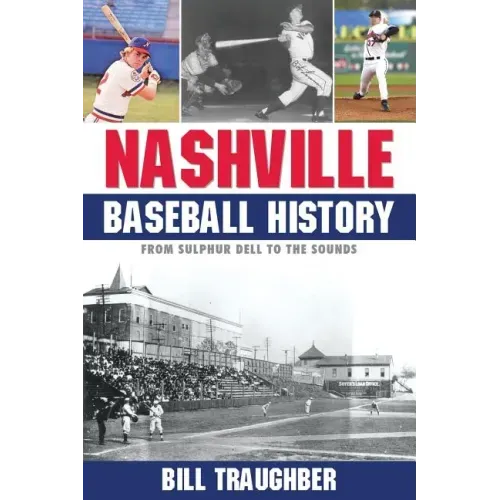 Nashville Baseball History: From Sulphur Dell to the Sounds