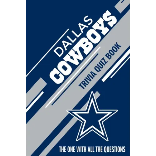 Dallas Cowboys Trivia Quiz Book: The One With All The Questions