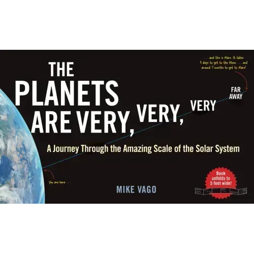 The Planets Are Very, Very, Very Far Away: A Journey Through the Amazing Scale of the Solar System
