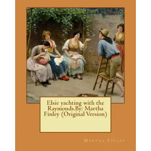 Elsie yachting with the Raymonds.By: Martha Finley (Original Version)