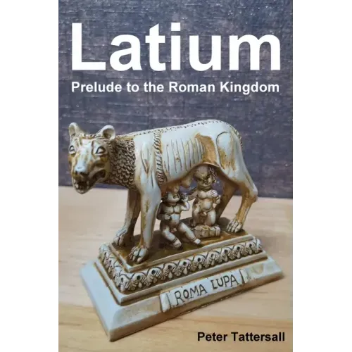 Latium: Prelude to the Roman Kingdom