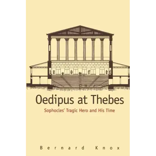 Oedipus at Thebes: Sophocles Tragic Hero and His Time