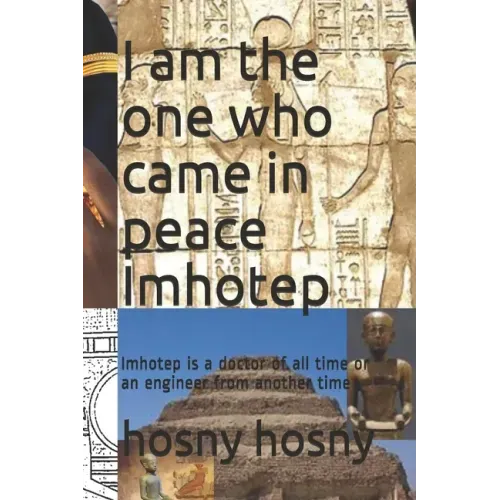 I am the one who came in peace Imhotep: Imhotep is a doctor of all time or an engineer from another time