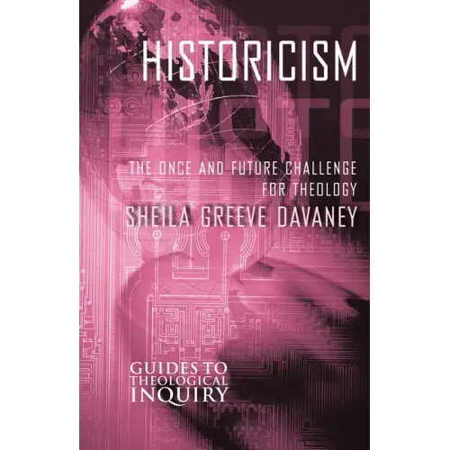 Historicism: The Once and Future Challenge for Theology