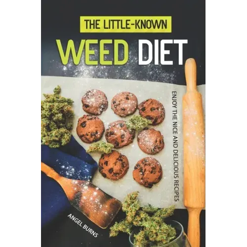 The Little-Known Weed Diet: Enjoy the Nice and Delicious Recipes